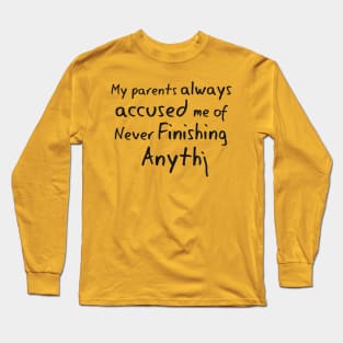 Never Finish Anythi Long Sleeve T-Shirt